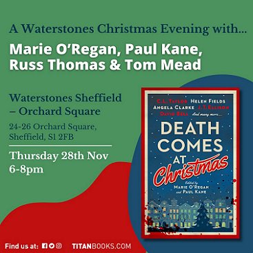 banner image showing a copy of Death Comes at Christmas, edited by Marie O'Regan and Paul Kane, against a green, red and blue background. Text reads: A Waterstones Christmas Evening with... Marie O'Regan, Paul Kane, Russ Thomas and Tom Mead. Waterstones Sheffield - Orchard Square. 24-26 Orchard Square, Sheffield, S1 2FB. Thursday 28th November 6 - 8pm. TitanBooks.com