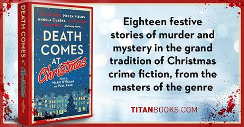 banner image showing a standing copy of Death Comes at Christmas, edited by Marie O'Regan and Paul Kane, against a blue and white background. Blood spatters the image edges. Text reads: Eighteen festive stories of murder and mystery in the grand tradition of Christmas crime fiction, from the masters of the genre. TitanBooks.com