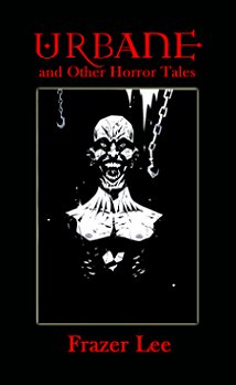 Urbane and other Horror Tales, by Frazer Lee