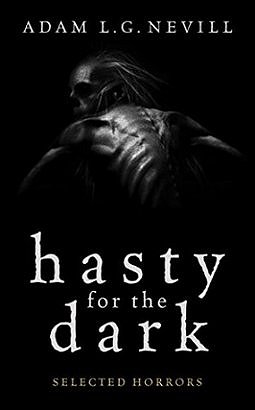 Hasty for the Dark, by Adam L.G. Nevill