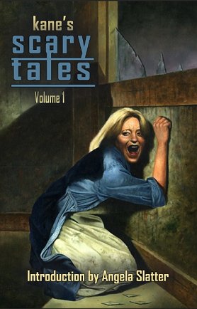 Kane's Scary Tales, Vol. 1. by Paul Kane, introduction by Angela Slatter