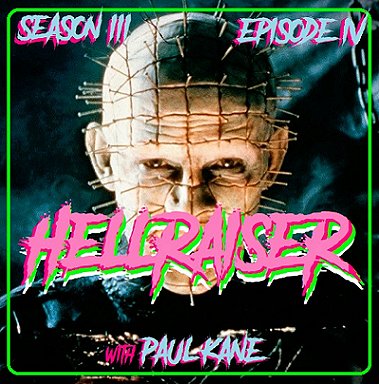 photograph of Pinhead from Hellraiser. Text reads Season III, Episode IV, Hellraiser, with Paul Kane