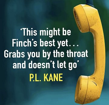 P.L. Kane quote 'This might be Finch's best yet... Grabs you by the throat and doesn't let go.