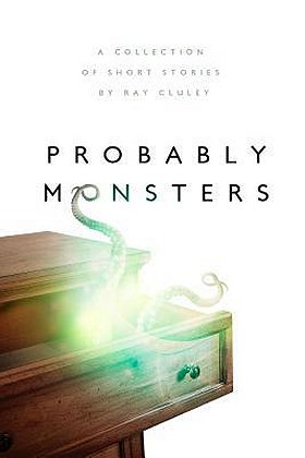 Probably Monsters, by Ray Cluley