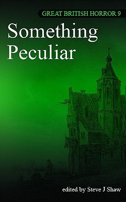 book cover - Great British Horror 9 - Something Peculiar, edited by Steve J Shaw