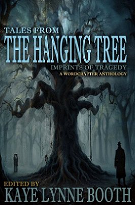 Cover for the anthology Tales from the Hanging Tree: Imprints of Tragedy, a wordchapter anthology, edited by Kaye Lynne Booth