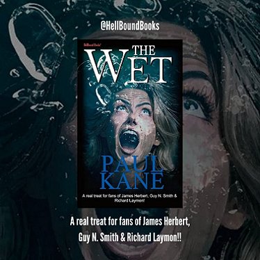 poster for The Wet by Paul Kane @hellboundbooks. Features the book cover superimposed over a larger version of the cover art, a woman underwater, screaming. Text reads: A real treat for fans of James Herbert, Guy N. Smith & Richard Laymon!!