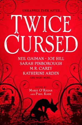 Book cover: Twice Cursed, edited by Marie O'Regan and Paul Kane, with stories from Neil Gaiman, Joe Hill, Sarah Pinborough, M.R. Carey and Katherine Arden