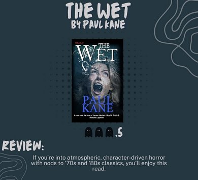 screenshot showing the cover of The Wet by Paul Kane against a black background. Review: If you're into atmospheric, character-driven horror with nods to '70s and '80s classics, you'll enjoy this read