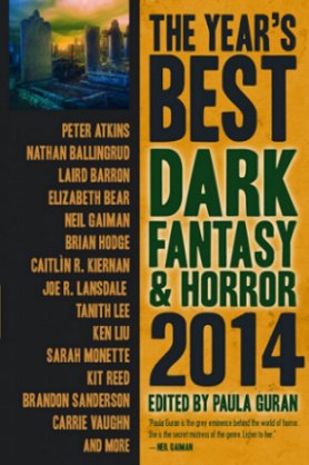 Year's Best Dark Fantasy and Horror, 2014, edited by Paula Guran