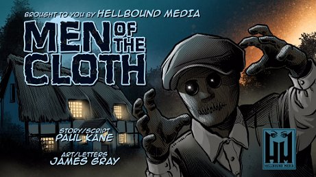 banner image showing a scene from the comic Men of the Cloth. A thatched cottage is in the background, windows brightly lit in the dark of the night. In teh foreground is a scarecrow wearing a flat cap, shirt and waistcoat, reaching towards the viewer. Text reads; Brought to you by Hellbound Media: Men of the Cloth. Story/script Paul Kane. Art/letters James Gray