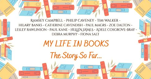 banner image showing drawings of red, blue and yellow books around the borders. Title reads: My Life in Books: The Story So Far. Authors listed: Ramsey Campbell, Philip Caveney, Tim Walker, Hilary Banks, Catherine Cavendish, Paul Magrs, Zoe Dalton, Lesley Rawlinson, Paul Kane, Helen James, Adele Cosgrove-Bray, Debra Murphy, Fiona Salt